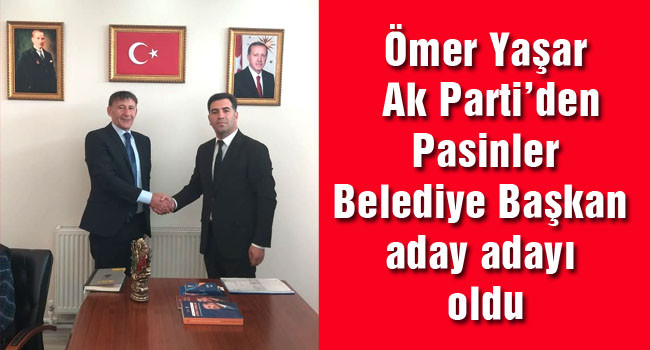 Ömer Yaşar Ak Parti’den Pasinler Belediye Başkan aday adayı oldu